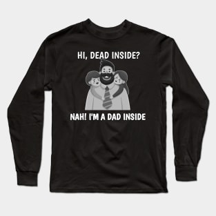 dead inside ? nah im a dad inside Long Sleeve T-Shirt